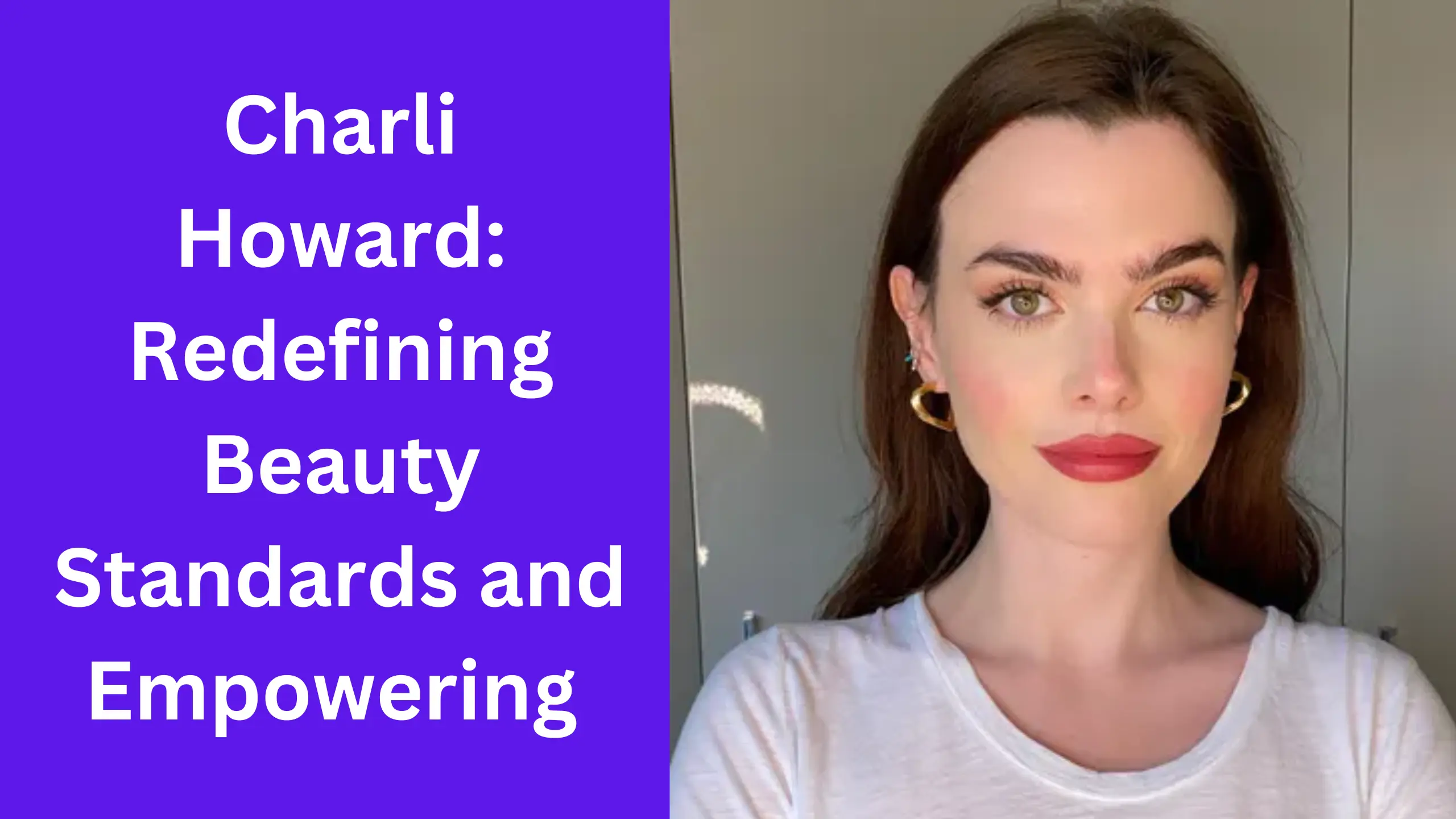 Charli Howard Redefining Beauty Standards and Empowering