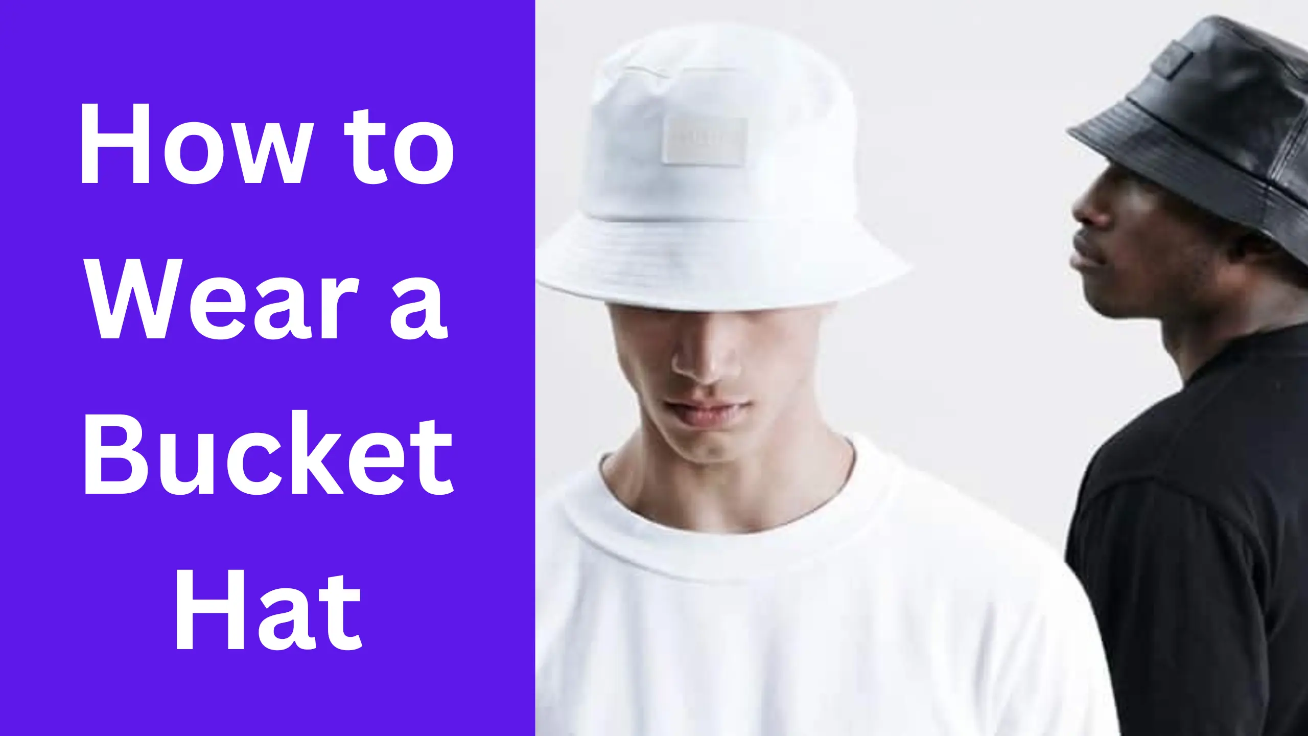 How to Wear a Bucket Hat A Guide for Fashion Lovers